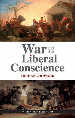 War and the Liberal Conscience - Howard, Michael, Sir