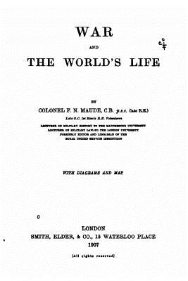 War and the World's Life - Maude, Colonel F N
