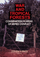 War and Tropical Forests: Conservation in Areas of Armed Conflict