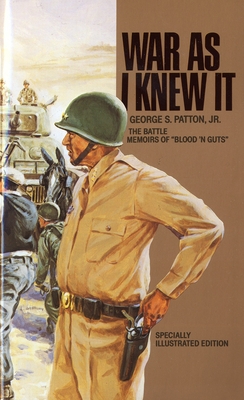 War as I Knew It: The Battle Memoirs of Blood 'n Guts - Patton, George S