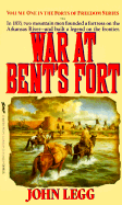 War at Bent's Fort: 1832-1869 - Legg, John