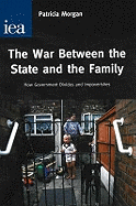 War Between the State and the Family: How Government Divides and Impoverishes - Morgan, Patricia M.