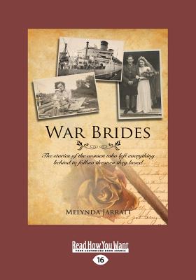 War Brides: The Stories of the Women Who Left Everything Behind to Follow the Men They Loved - Jarratt, Melynda