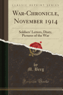 War-Chronicle, November 1914: Soldiers' Letters, Diary, Pictures of the War (Classic Reprint)