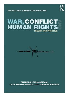 War, Conflict and Human Rights: Theory and Practice - Sriram, Chandra Lekha, and Martin-Ortega, Olga, and Herman, Johanna