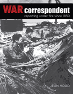War Correspondent: Reporting Under Fire Since 1850