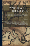 War Crimes in the Balkans: Joint Hearing Before the Select Committee on Intelligence of the United States Senate and Committee on Foreign Relations of the United States Senate, One Hundred Fourth Congress, First Session, Wednesday, August 9, 1995