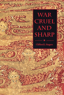 War Cruel and Sharp: English Strategy Under Edward III, 1327-1360