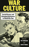 War Culture: Social Change and Changing Experience in World War Two - Kirkham, Pat, Professor, and Thoms, David