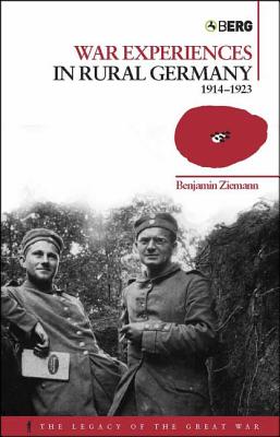 War Experiences in Rural Germany: 1914-1923 - Ziemann, Benjamin, Professor