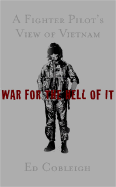 War for the Hell of It: A Fighter Pilot's View of Vietnam