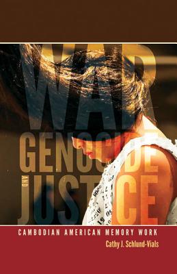 War, Genocide, and Justice: Cambodian American Memory Work - Schlund-Vials, Cathy J