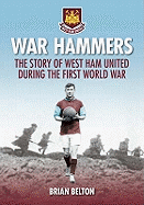 War Hammers: The Story of West Ham United during the First World War