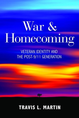 War & Homecoming: Veteran Identity and the Post-9/11 Generation - Martin, Travis L