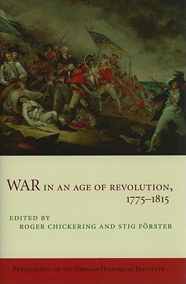War in an Age of Revolution, 1775-1815 - Chickering, Roger (Editor), and Frster, Stig (Editor)