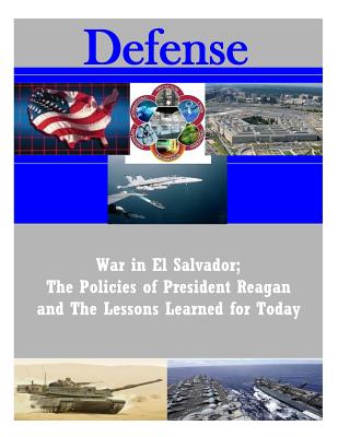 War in El Salvador; The Policies of President Reagan and The Lessons Learned for Today - Penny Hill Press (Editor), and Air University Press