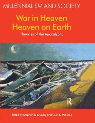 War in Heaven/Heaven on Earth: Theories of the Apocalyptic - O'Leary, Stephen D, and McGhee, Geln S