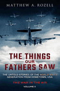 War in the Air- From the Great Depression to Combat: The Things Our Fathers Saw, Vol. 2