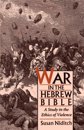 War in the Hebrew Bible: A Study in the Ethics of Violence