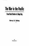 War in the Pacific: From Pearl Harbor to Tokyo Bay - Gailey, Harry A