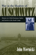 War in the Shadow of Auschwitz: Memoirs of a Polish Resistance Fighter and Survivor of the Death Camps
