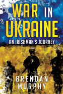 War in Ukraine: An Irishman's Journey