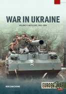 War in Ukraine - Volume 9: Artillery 2022-2024