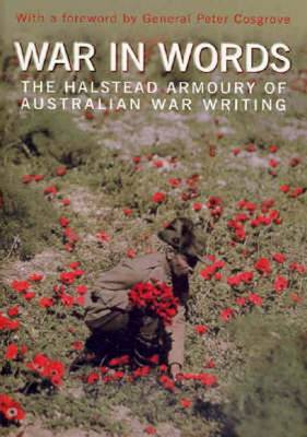 War in Words: The Halstead Armoury of Australian War Writing - Richardson, Matthew