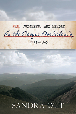 War, Judgment, and Memory in the Basque Borderlands, 1914-1945 - Ott, Sandra