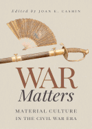 War Matters: Material Culture in the Civil War Era