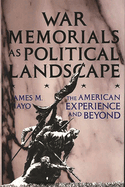 War Memorials as Political Landscape: The American Experience and Beyond