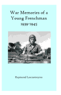 War Memories of a Young Frenchman: WWII-1939-1945. A true story. - Duhamel, Olivier (Introduction by), and Duhamel, Marie-France (Translated by), and Lescastreyres, Raymond