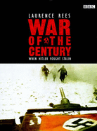 War of the Century: When Hitler Fought Stalin - Rees, Lawrence, and Kershaw, Ian (Foreword by)