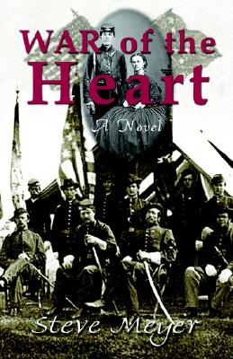 War of the Heart: A Novel of the Civil War - Meyer, Steve