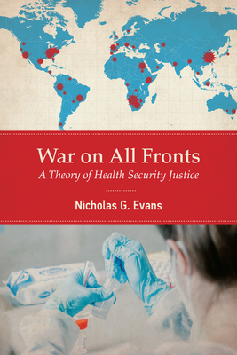 War on All Fronts: A Theory of Health Security Justice - Evans, Nicholas G