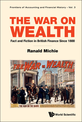 War on Wealth, The: Fact and Fiction in British Finance Since 1800 - Michie, Ranald