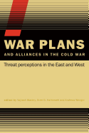 War Plans and Alliances in the Cold War: Threat Perceptions in the East and West