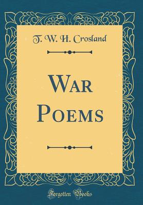 War Poems (Classic Reprint) - Crosland, T W H