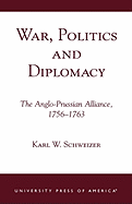 War, Politics and Diplomacy: The Anglo-Prussian Alliance, 1756-1763