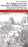 War, Religion and Court Patronage in Habsburg Austria: The Social and Cultural Dimensions of Political Interaction, 1521-1622