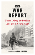 War Report: From D-Day to Berlin