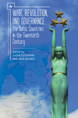 War, Revolution, and Governance: The Baltic Countries in the Twentieth Century - Fleishman, Lazar (Editor), and Weiner, Amir (Editor)