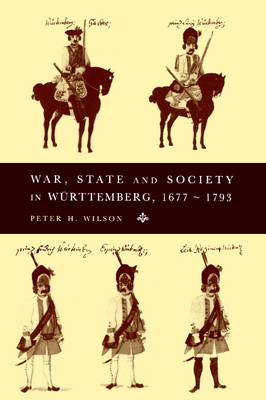 War, State and Society in Wrttemberg, 1677-1793 - Wilson, Peter H.