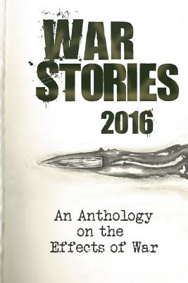 War Stories 2016: An Anthology on the Effects of War - Standifird, Jessica (Editor), and Lehman, Sally K