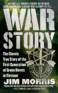 War Story: The Classic True Story of the First Generation of Green Berets - Morris, Jim