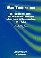 War Termination: The Proceedings of the War Termination Conference, United States Military Academy West Point