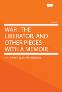 War: The Liberator, and Other Pieces: With a Memoir