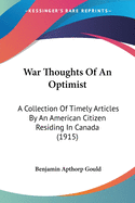 War Thoughts of an Optimist; A Collection of Timely Articles by an American Citizen Residing in Canada