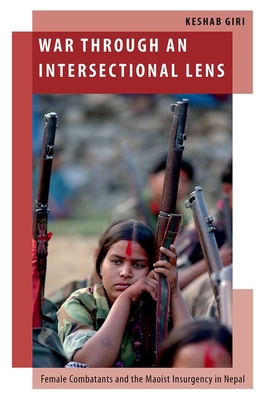 War Through an Intersectional Lens: Female Combatants and the Maoist Insurgency in Nepal - Giri, Keshab
