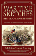 War-Time Sketches: Historical and Otherwise